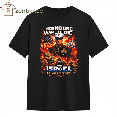 2026 No One Wants To Die For Israel US Marines Officer Iran war Graphic T-Shirt