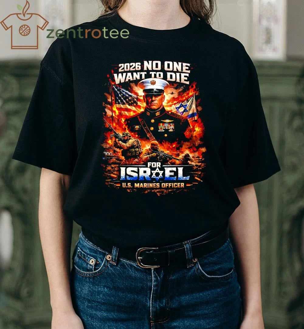 2026 No One Wants To Die For Israel US Marines Officer Iran war Graphic T-Shirt