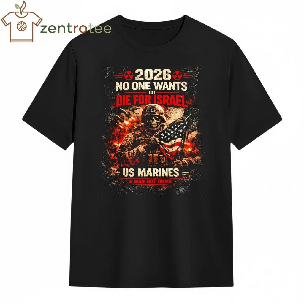 2026 No One Wants To Die For Israel US Marines Officer a war not ours shirt