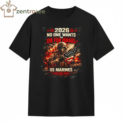 2026 No One Wants To Die For Israel US Marines Officer a war not ours shirt