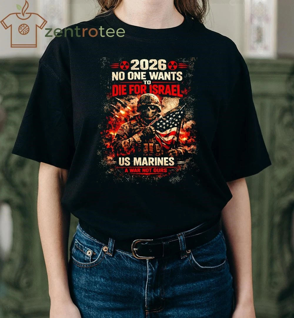 2026 No One Wants To Die For Israel US Marines Officer a war not ours shirt