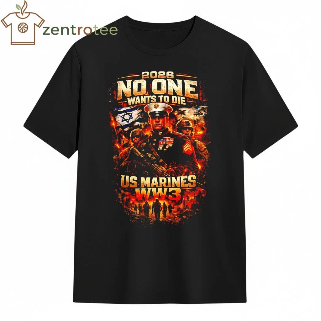 2026 No One Wants To Die Israel WW3 US Marines War Graphic T-Shirt