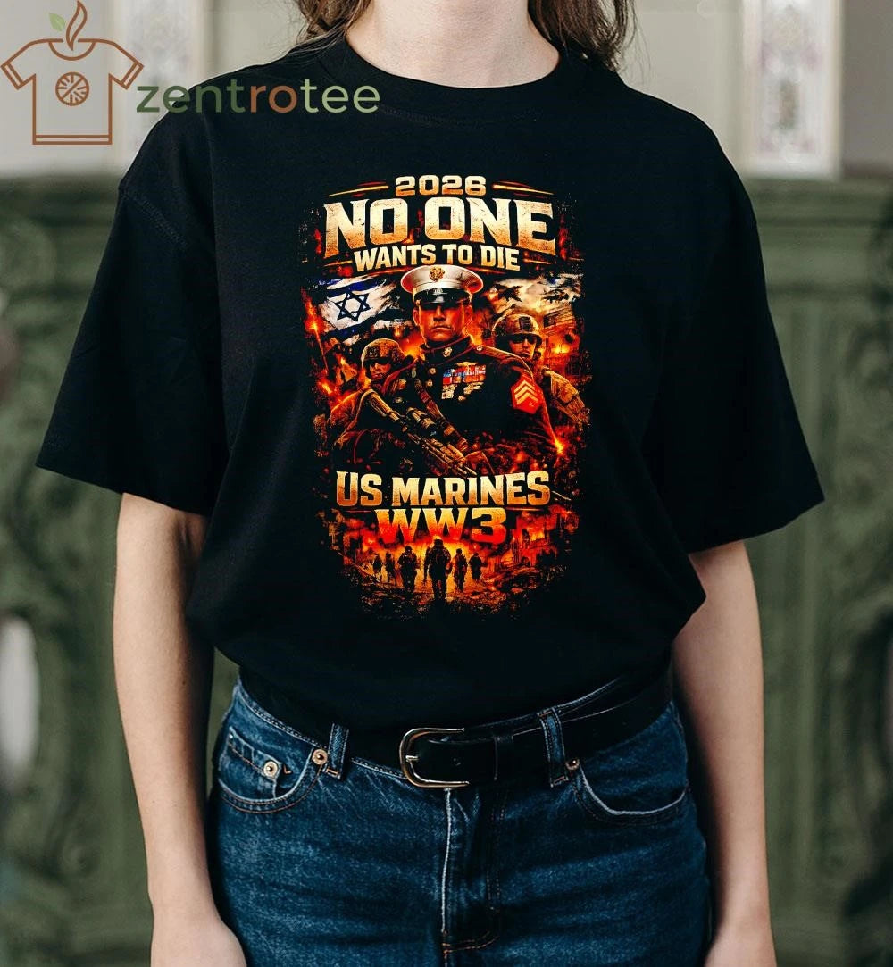 2026 No One Wants To Die Israel WW3 US Marines War Graphic T-Shirt