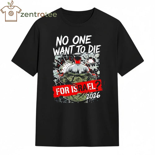 2026 No One Wants To Die for Israel 2026 WW3 US Marines shirt