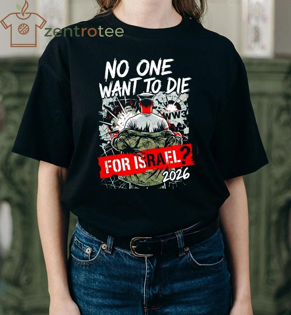 2026 No One Wants To Die for Israel 2026 WW3 US Marines shirt