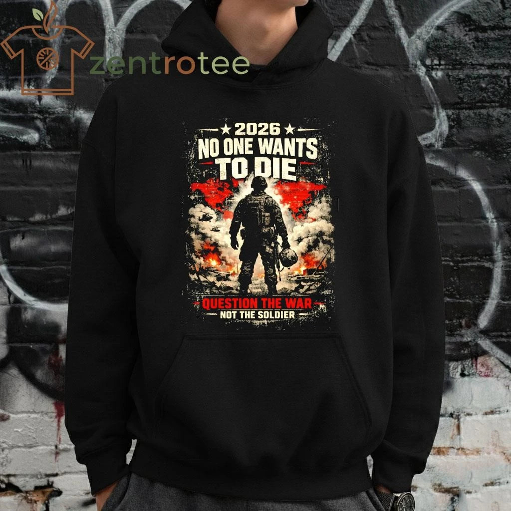 2026 No one to die question the war not the soldier tee