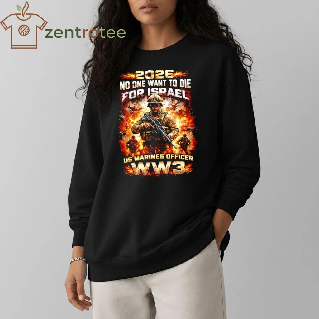 2026 No one want to die for Israel US Marines Officer ww3 tee
