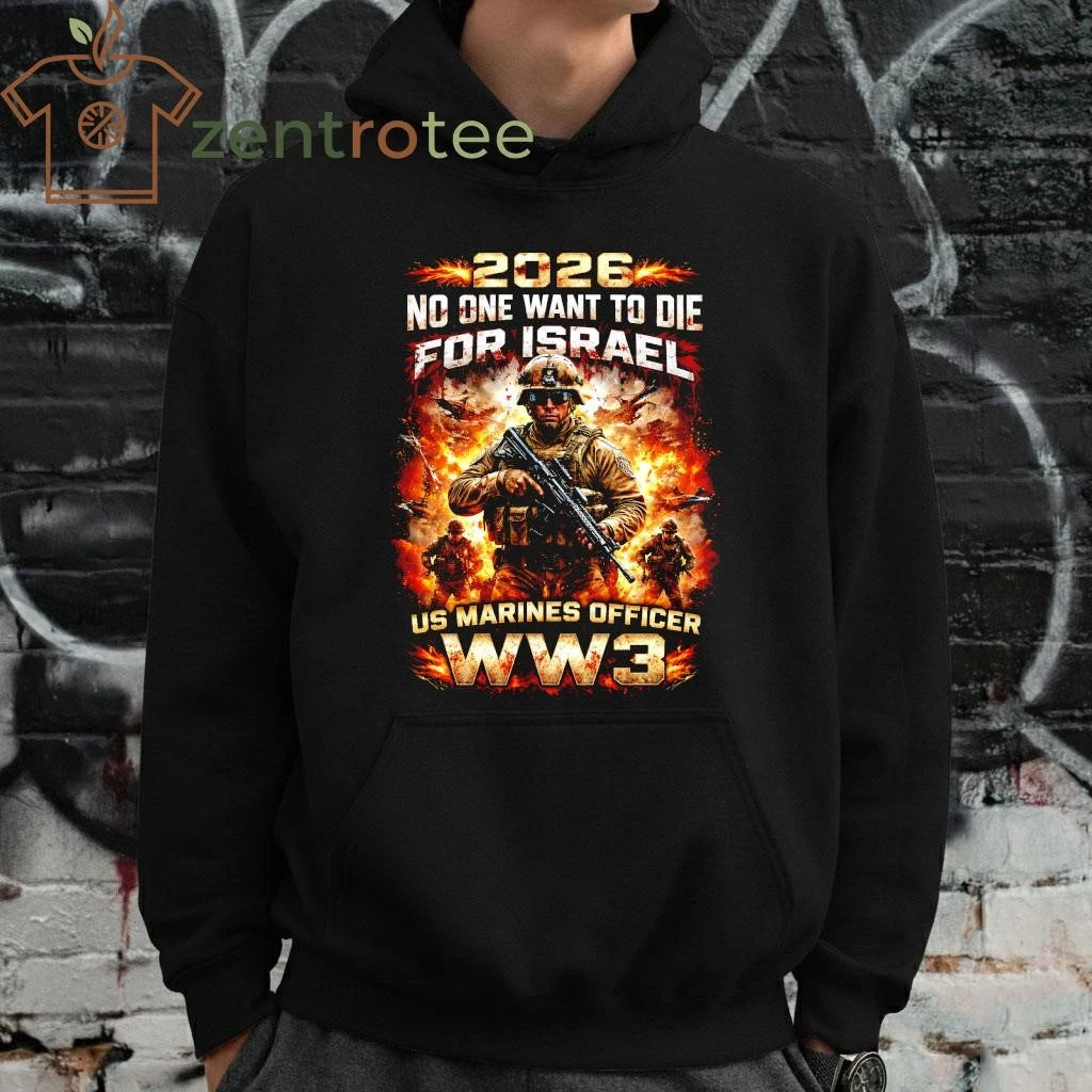 2026 No one want to die for Israel US Marines Officer ww3 tee