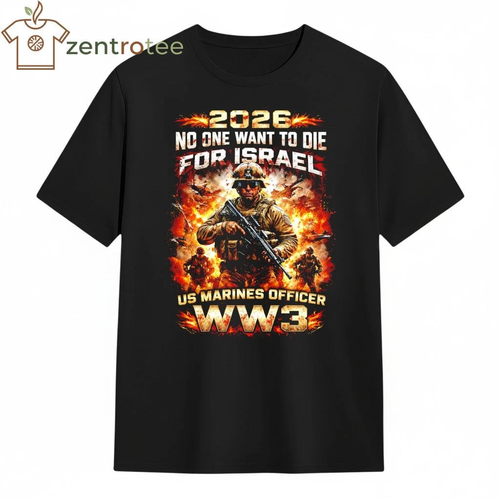 2026 No one want to die for Israel US Marines Officer ww3 tee