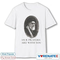 2026 Our Prayers Are With You shirt