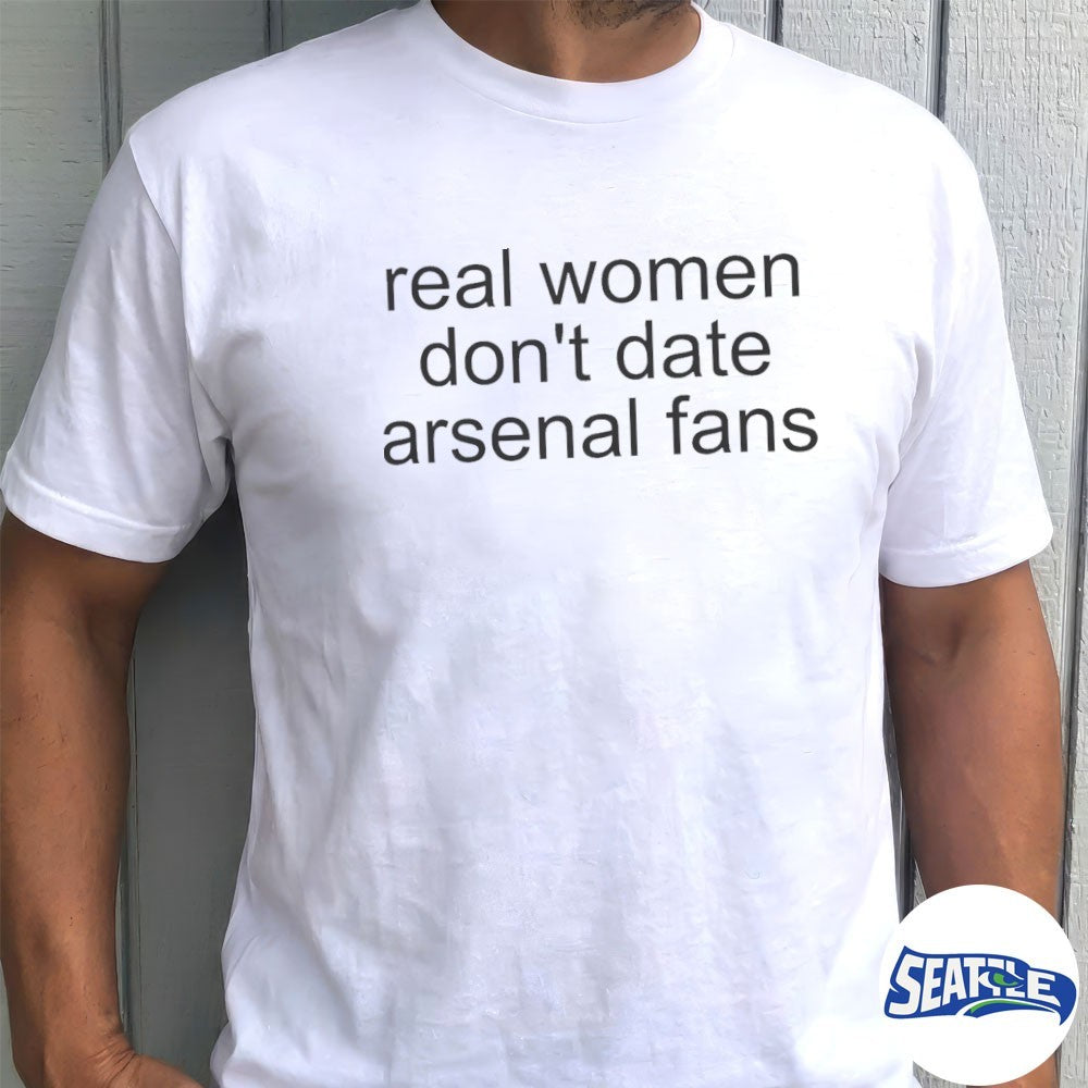 2026 Real Women Don’t Date Arsenal Fans shirt