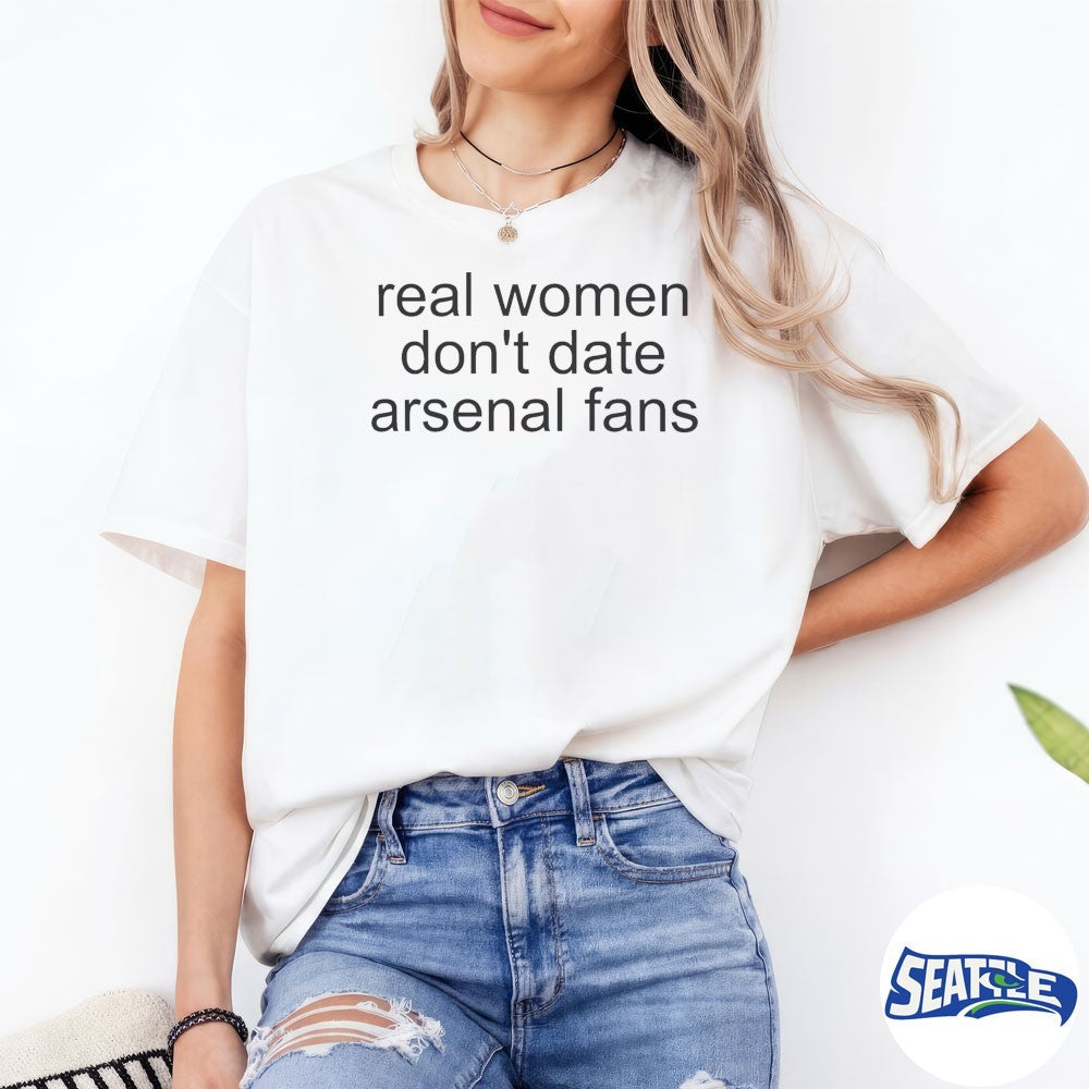 2026 Real Women Don’t Date Arsenal Fans shirt
