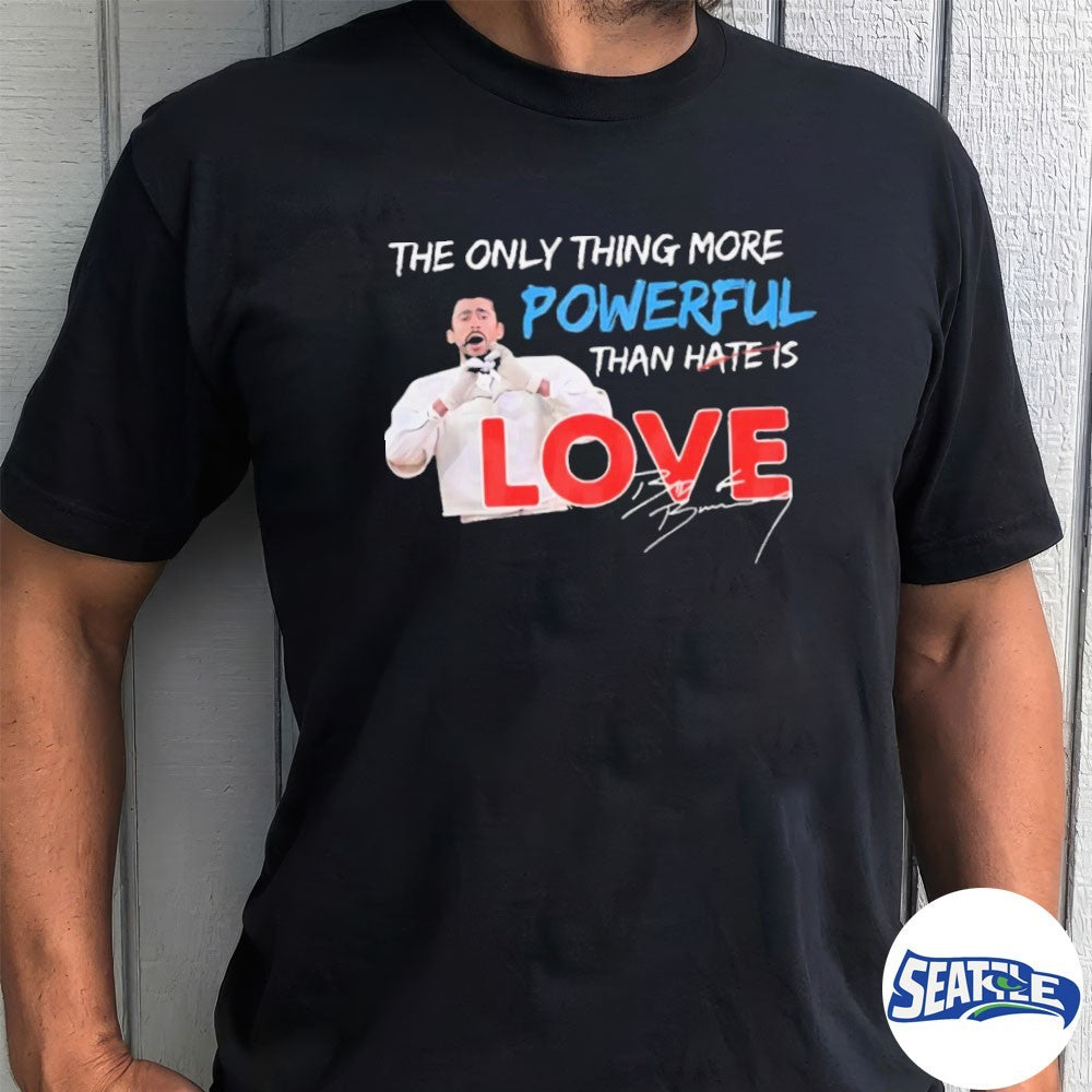 2026 The Only Thing More Powerful Than Hate Is Love Bad Bunny Signature shirt