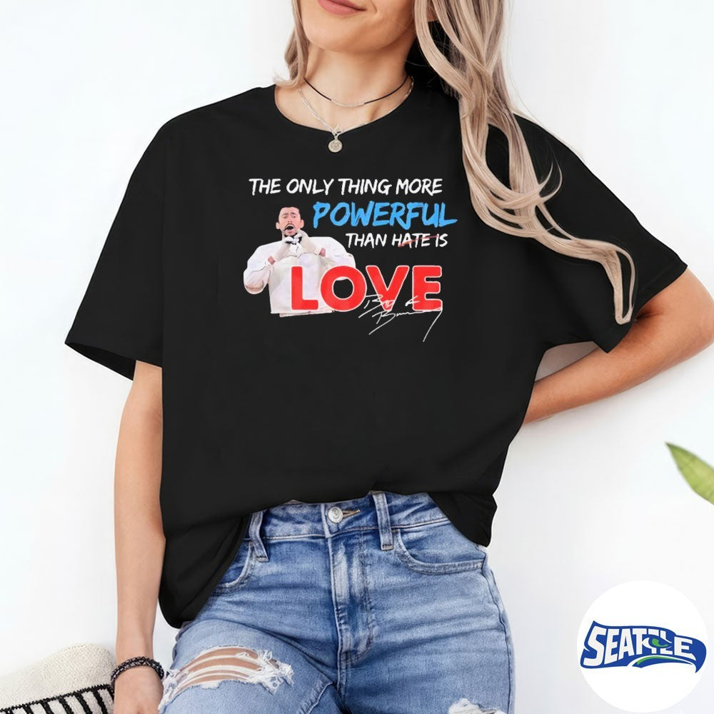 2026 The Only Thing More Powerful Than Hate Is Love Bad Bunny Signature shirt