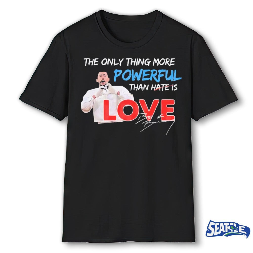 2026 The Only Thing More Powerful Than Hate Is Love Bad Bunny Signature shirt