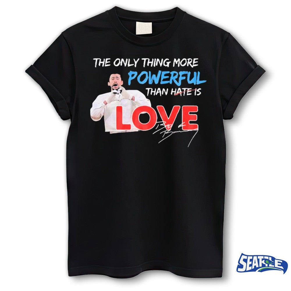 2026 The Only Thing More Powerful Than Hate Is Love Bad Bunny Signature shirt