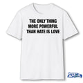 2026 The Only Thing More Powerful Than Hate Is Love shirt