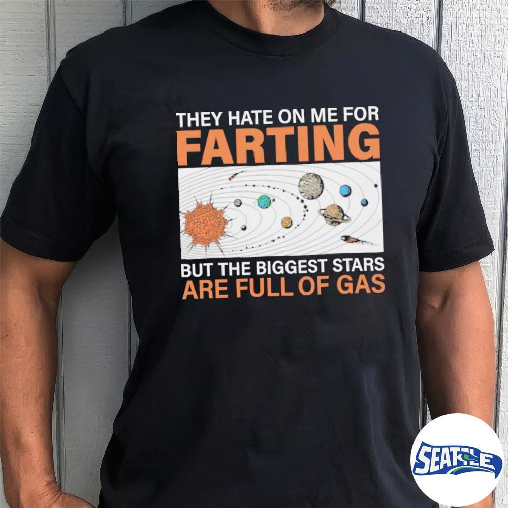 2026 They Hate On Me For Farting But The Biggest Stars Are Full Of Gas Retro shirt