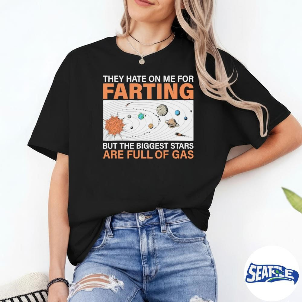 2026 They Hate On Me For Farting But The Biggest Stars Are Full Of Gas Retro shirt