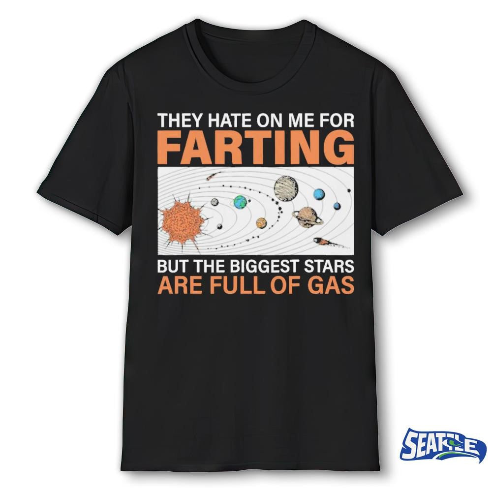 2026 They Hate On Me For Farting But The Biggest Stars Are Full Of Gas Retro shirt