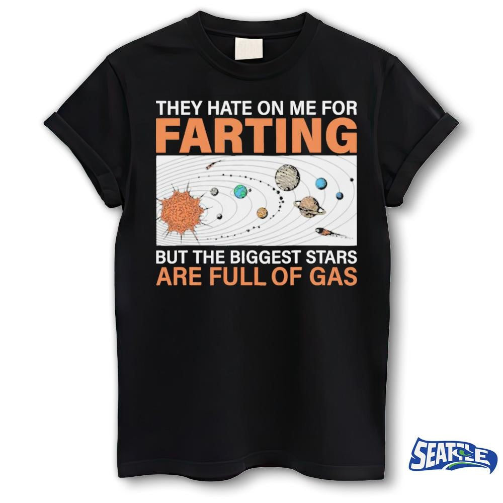 2026 They Hate On Me For Farting But The Biggest Stars Are Full Of Gas Retro shirt