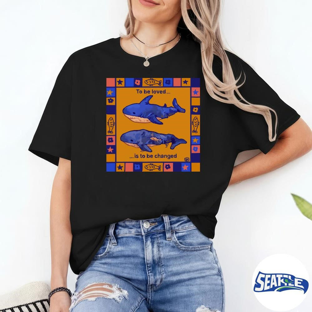 2026 To Be Loved Is To Changed shirt
