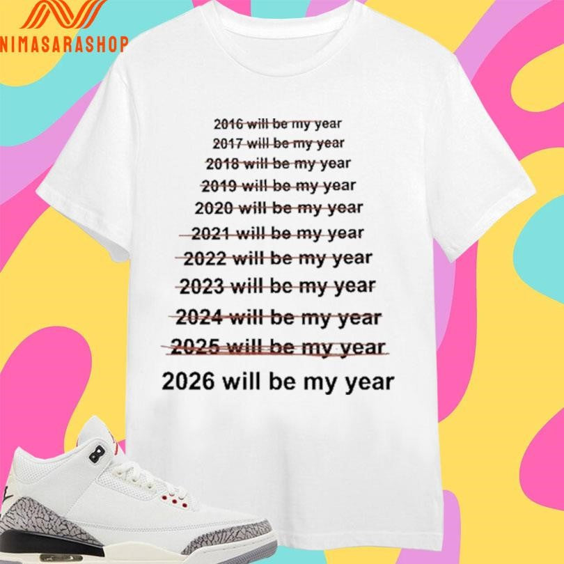 2026 Will Be My Year Shirts