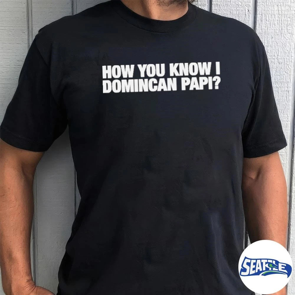 2026 How You Know I Domincan Papi shirt