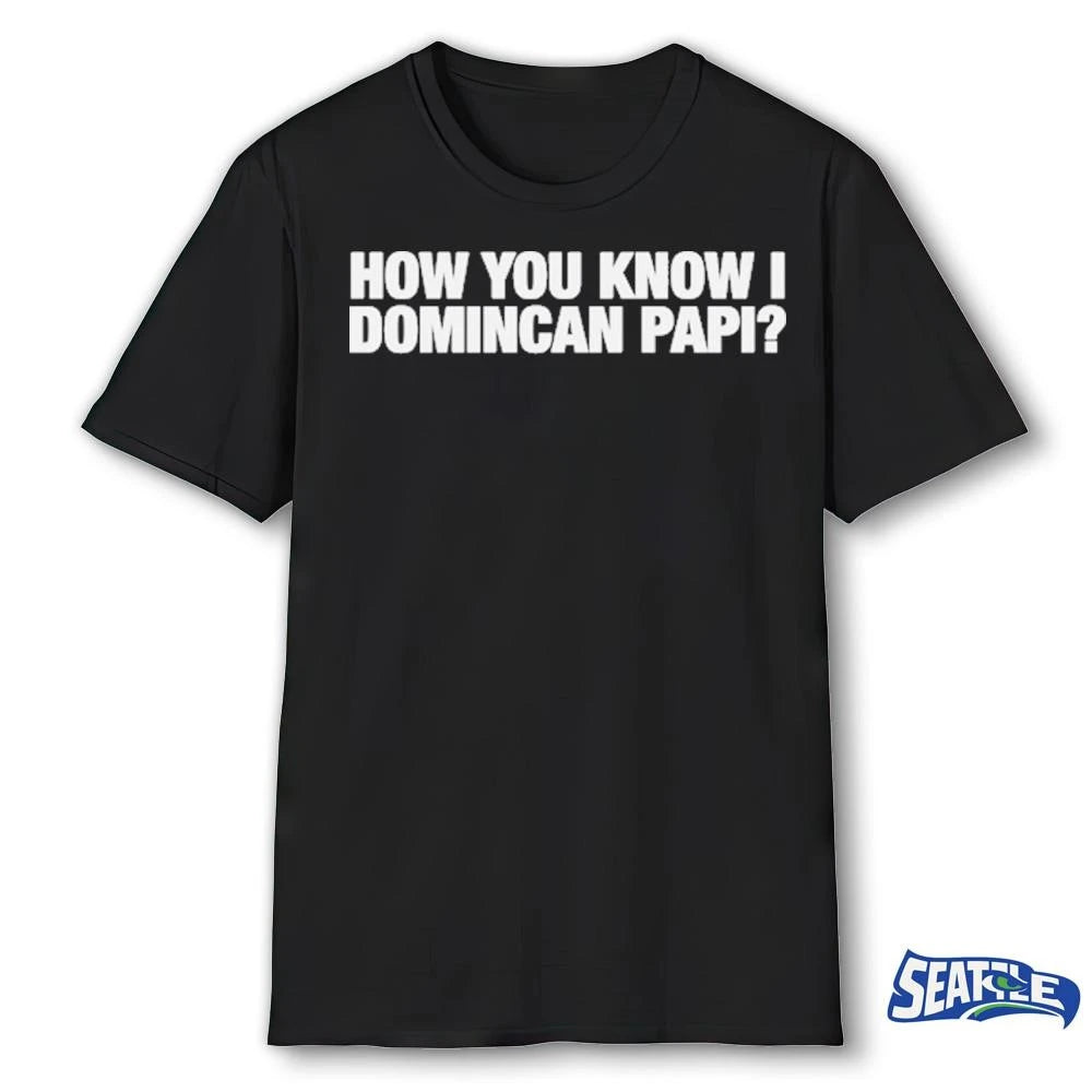 2026 How You Know I Domincan Papi shirt