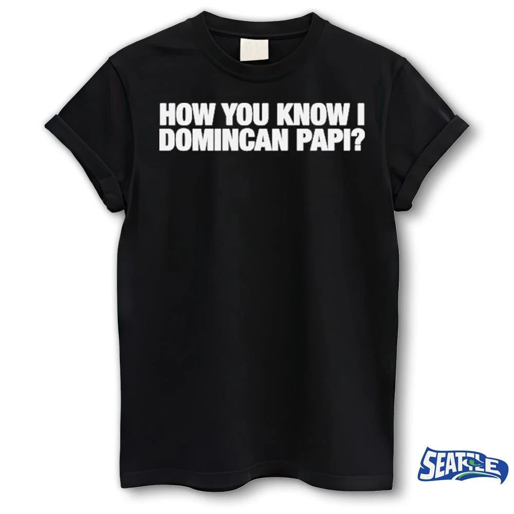 2026 How You Know I Domincan Papi shirt