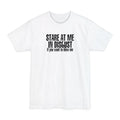 Stare At Me In Disgust - Men's Tall T-Shirt