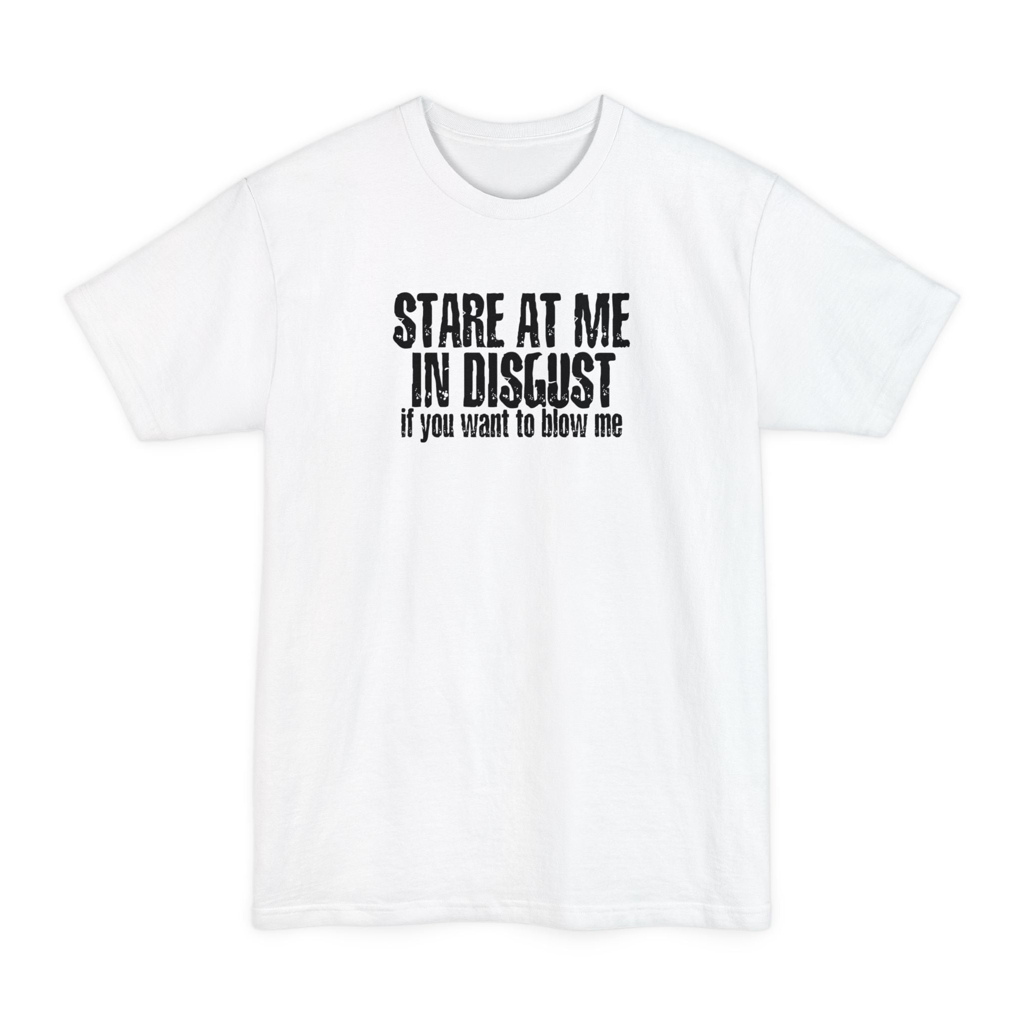 Stare At Me In Disgust - Men's Tall T-Shirt