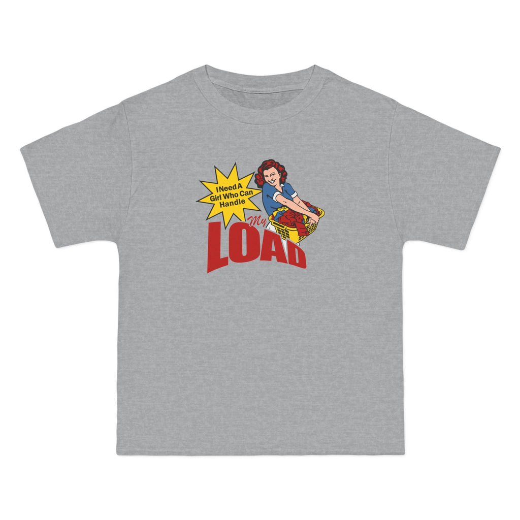 I Need A Girl Who Can Handle My Load - Men's Heavyweight T-Shirt