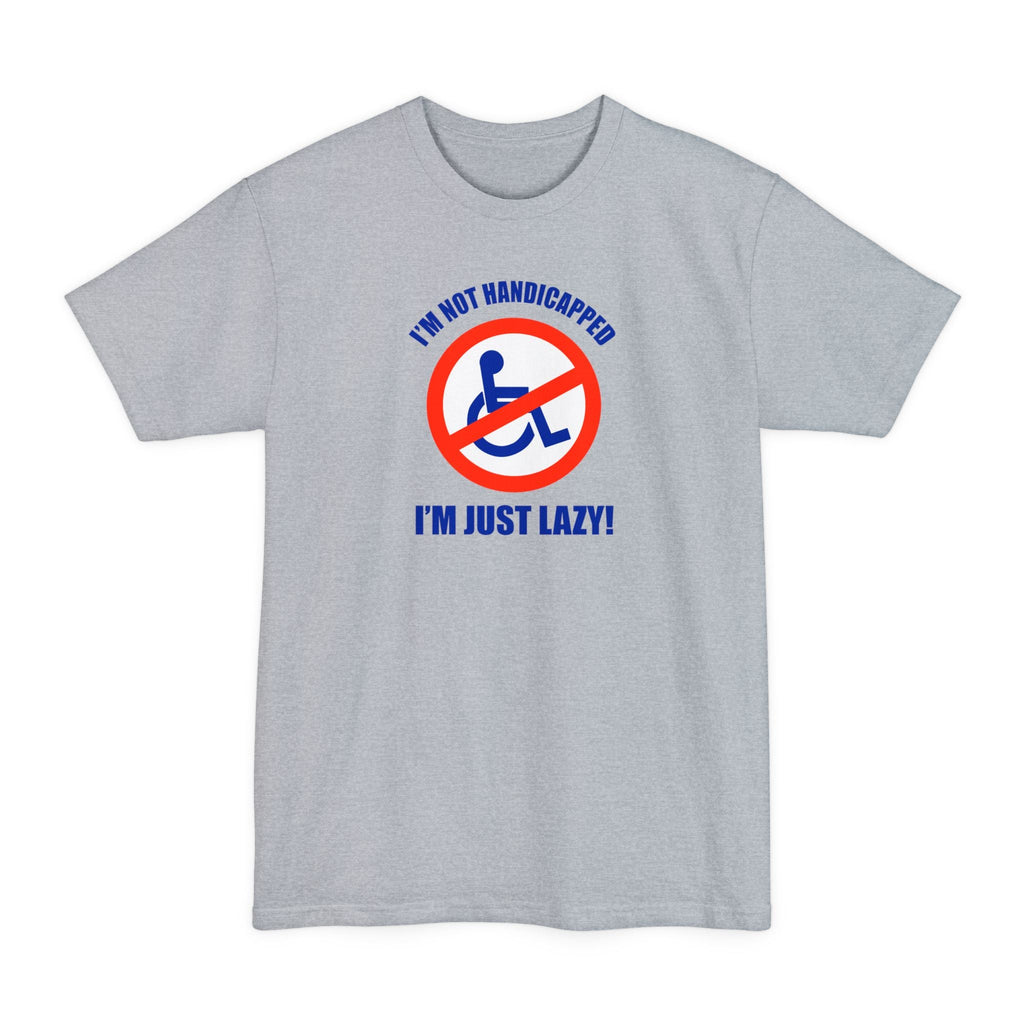 I'm Not Handicapped - I'm Just Lazy - Men's Tall T-Shirt