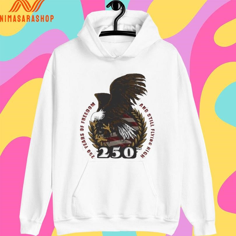 250th Years Of Freedom And Still Flying High Shirts