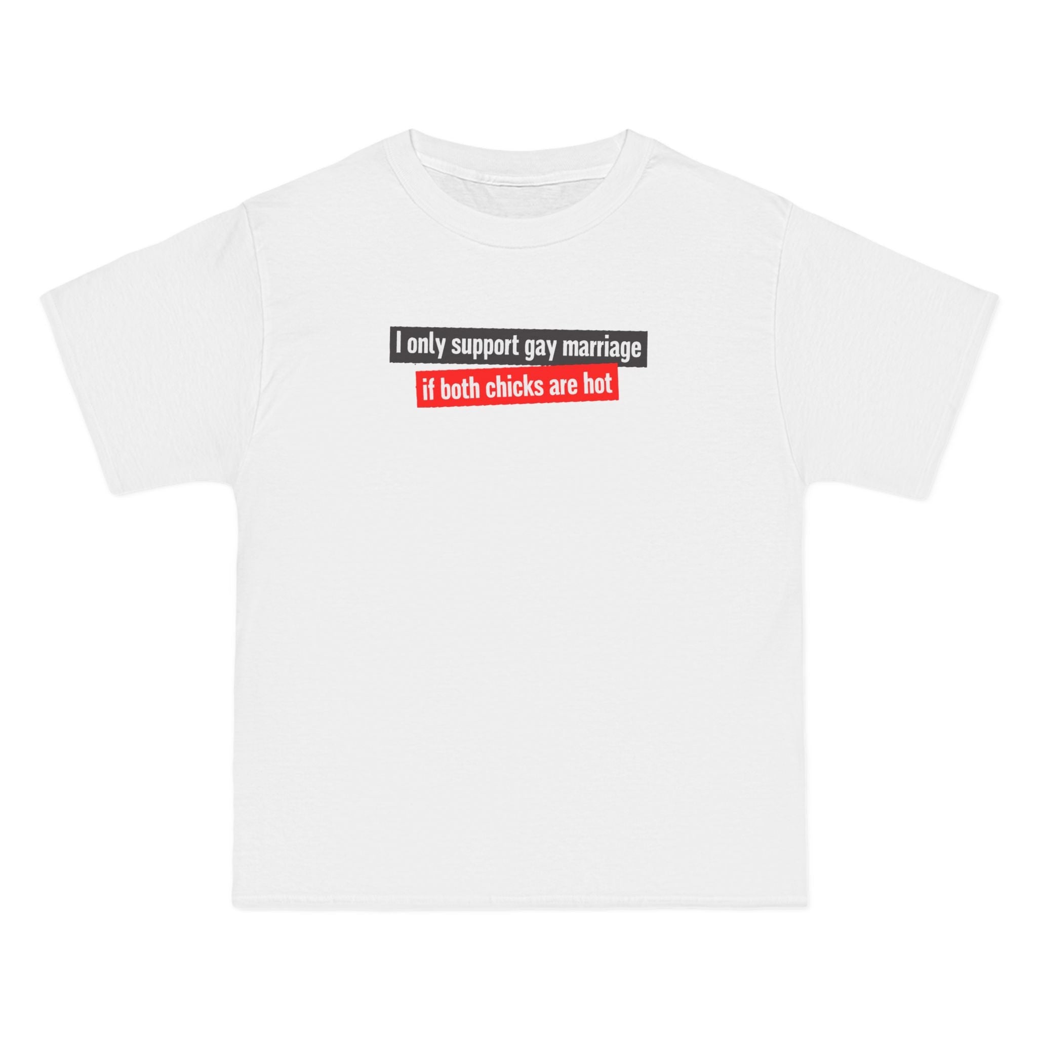 I Only Support Gay Marriage If Both Chicks Are Hot - Men's Heavyweight T-Shirt