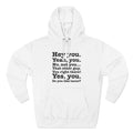 Hey You. Yeah You. No Not You... That Other Guy. - Hoodie