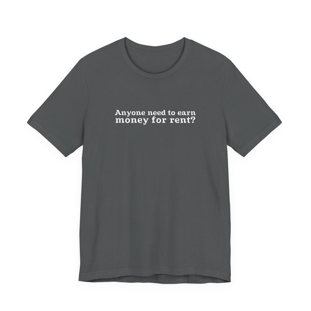 Anyone Need To Earn Money For Rent? - Men's T-Shirt