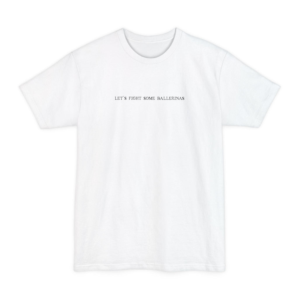 Let's Fight Some Ballerinas - Men's Tall T-Shirt