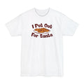 I Put Out For Santa - Men's Tall T-Shirt