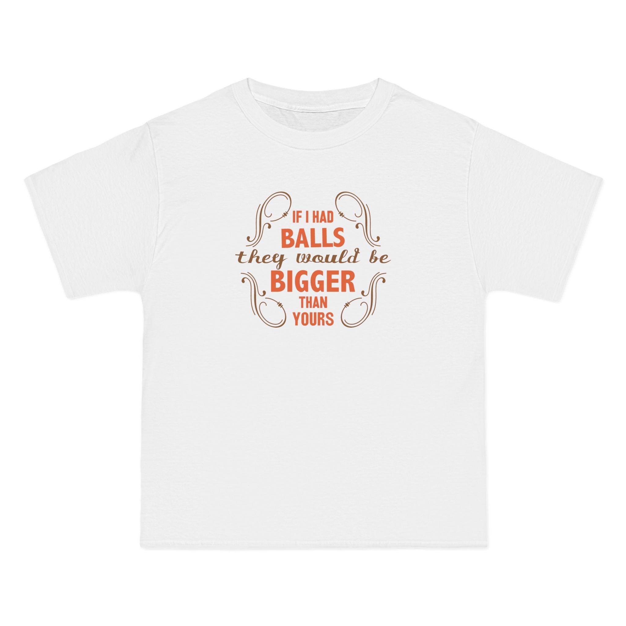 If I Had Balls They Would Be Bigger Than Yours - Men's Heavyweight T-Shirt