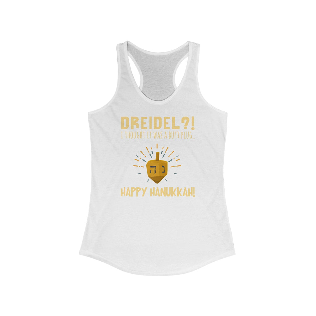 Dreidel? I Thought That Was A Butt Plug. Uh...Happy Hanukkah! - Women's Racerback Tank