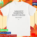 2819 In The Mighty Majestic Matchless Shirt