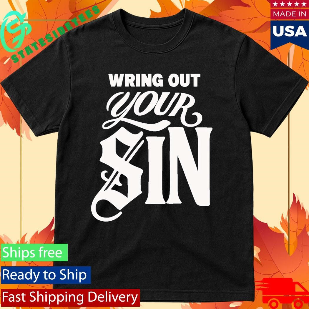 2819 Wring Out Your Sin Shirt