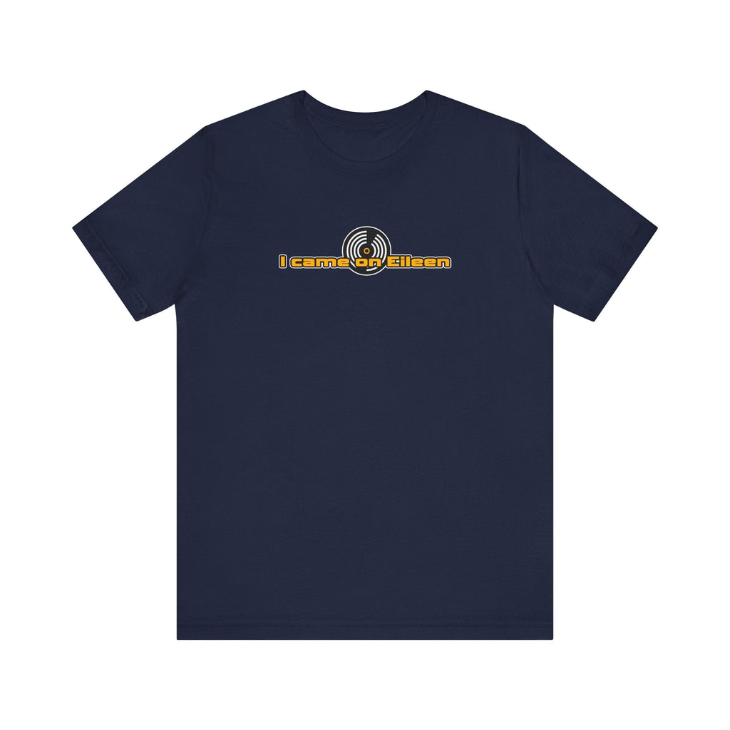 I Came On Eileen - Men's T-Shirt