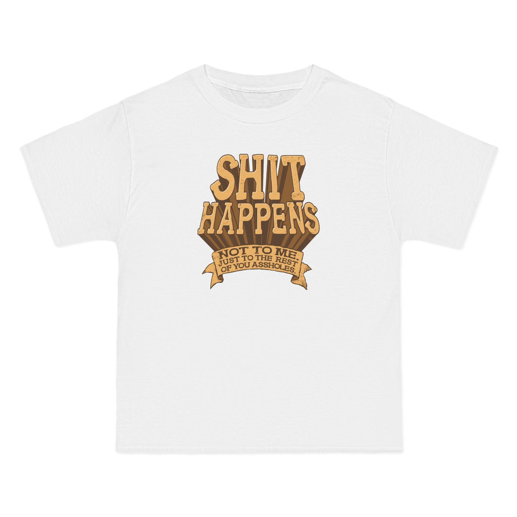 Shit Happens. Not To Me. Just To The Rest Of You Assholes. - Men's Heavyweight T-Shirt