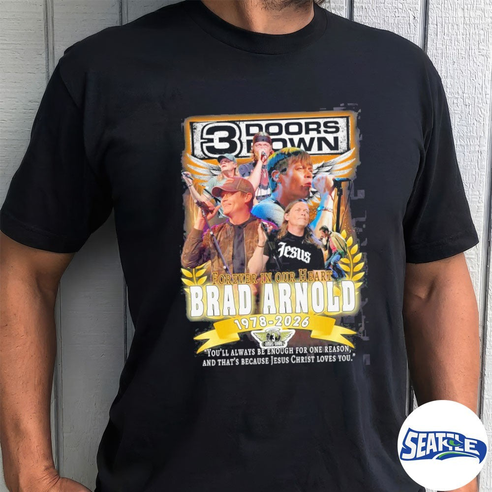 3 Doors Down Brad Arnold Forever In Our Heart 1978-2026 You’ll Always Be Enough For One Reason, And That’s Because Jesus Christ Loves You Shirt