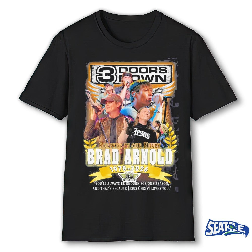 3 Doors Down Brad Arnold Forever In Our Heart 1978-2026 You’ll Always Be Enough For One Reason, And That’s Because Jesus Christ Loves You Shirt