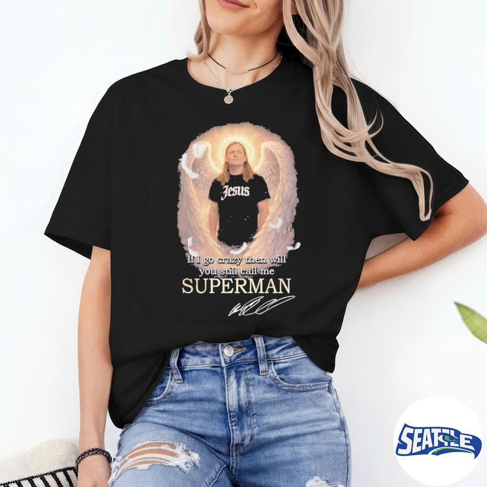 3 Doors Down In Memory Of Brad Arnold If I Go Carzy Then Will You Still Call Me Superman Signature shirt