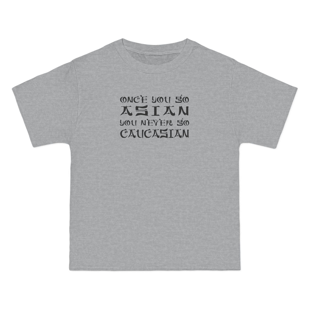 Once You Go Asian You Never Go Caucasian - Men's Heavyweight T-Shirt